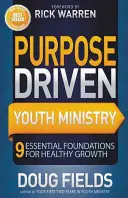 Účelově řízená služba mládeži: 9 základních principů pro zdravý růst - Purpose Driven Youth Ministry: 9 Essential Foundations for Healthy Growth