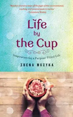 Život u poháru: Inspirace pro život naplněný cílem - Life by the Cup: Inspiration for a Purpose-Filled Life