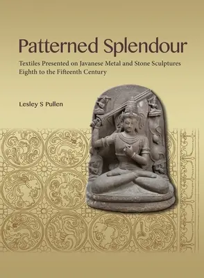 Vzorovaná nádhera: Textilie prezentované na javánských kovových a kamenných sochách; osmé až patnácté století - Patterned Splendour: Textiles Presented on Javanese Metal and Stone Sculptures; Eighth to Fifteenth Century