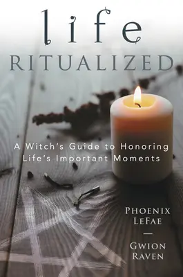 Ritualizovaný život: Čarodějnický průvodce k uctění důležitých okamžiků života - Life Ritualized: A Witch's Guide to Honoring Life's Important Moments