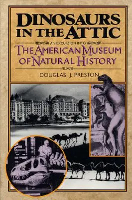 Dinosauři na půdě: Exkurze do Amerického přírodovědného muzea - Dinosaurs in the Attic: An Excursion Into the American Museum of Natural History