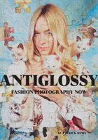 Anti Glossy: Módní fotografie nyní - Anti Glossy: Fashion Photography Now