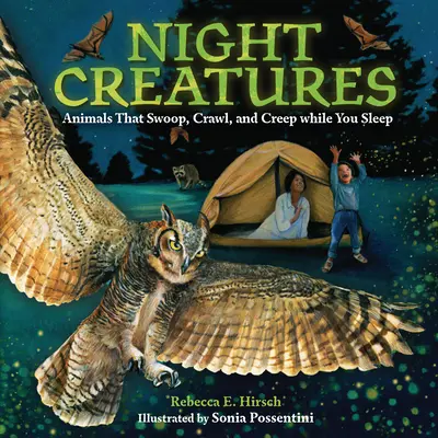 Noční tvorové: Zvířata, která se plazí, plazí a plíží, zatímco vy spíte. - Night Creatures: Animals That Swoop, Crawl, and Creep While You Sleep