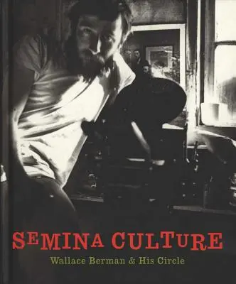 Semina kultury: Wallace Berman a jeho okruh - Semina Culture: Wallace Berman & His Circle