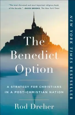 Benediktova volba: Strategie pro křesťany v postkřesťanském národě - The Benedict Option: A Strategy for Christians in a Post-Christian Nation