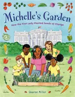Michellina zahrada: Jak první dáma zasadila semínka změny - Michelle's Garden: How the First Lady Planted Seeds of Change