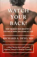 Pozor na záda!: Jak nás průmysl bolestí zad stojí více a dává méně - a co můžete udělat, abyste se informovali a posílili své postavení i - Watch Your Back!: How the Back Pain Industry Is Costing Us More and Giving Us Less--And What You Can Do to Inform and Empower Yourself i