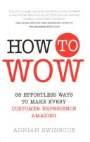 Jak ohromit - 68 snadných způsobů, jak učinit každý zážitek zákazníka úžasným - How to Wow - 68 Effortless Ways to Make Every Customer Experience Amazing
