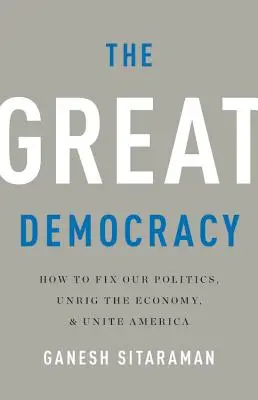 Velká demokracie: Jak napravit naši politiku, uvolnit ekonomiku a sjednotit Ameriku - The Great Democracy: How to Fix Our Politics, Unrig the Economy, and Unite America
