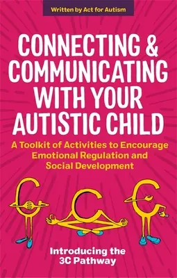 Spojení a komunikace s autistickým dítětem: Sada aktivit na podporu emoční regulace a sociálního rozvoje: Jak se naučit komunikovat s autistickým autismem? - Connecting and Communicating with Your Autistic Child: A Toolkit of Activities to Encourage Emotional Regulation and Social Development