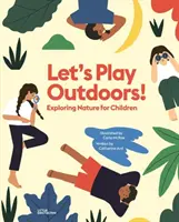 Pojďme si hrát ven! Poznávání přírody pro děti - Let's Play Outdoors!: Exploring Nature for Children