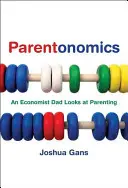 Parentonomics: Táta ekonom se dívá na rodičovství - Parentonomics: An Economist Dad Looks at Parenting