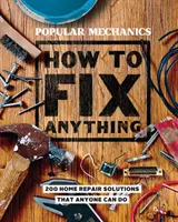 Popular Mechanics Jak opravit cokoli: Základní domácí opravy, které zvládne každý - Popular Mechanics How to Fix Anything: Essential Home Repairs Anyone Can Do