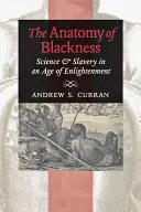 Anatomie černošství: Věda a otroctví ve věku osvícenství - The Anatomy of Blackness: Science & Slavery in an Age of Enlightenment