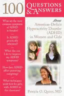 100 otázek a odpovědí o poruše pozornosti s hyperaktivitou (adhd) u žen a dívek - 100 Questions & Answers about Attention Deficit Hyperactivity Disorder (Adhd) in Women and Girls