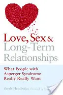Láska, sex a dlouhodobé vztahy: Co lidé s Aspergerovým syndromem opravdu chtějí? - Love, Sex and Long-Term Relationships: What People with Asperger Syndrome Really Really Want