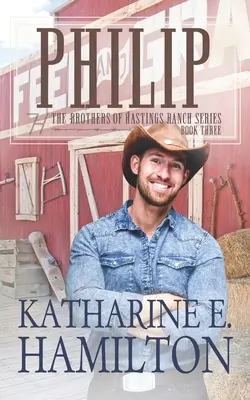 Philip: Třetí kniha bratrů z ranče Hastingsových - Philip: The Brothers of Hastings Ranch Book Three