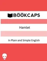 Hamlet v prosté a jednoduché angličtině: (moderní překlad a původní verze) - Hamlet In Plain and Simple English: (A Modern Translation and the Original Version)