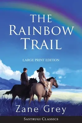 The Rainbow Trail (Annotated) LARGE PRINT: A Romance (v češtině) - The Rainbow Trail (Annotated) LARGE PRINT: A Romance