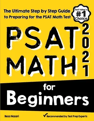 PSAT Math for Beginners: Matematika pro začátečníky: Průvodce krok za krokem pro přípravu na test PSAT z matematiky pro začátečníky: učebnice a příručka pro začátečníky. - PSAT Math for Beginners: The Ultimate Step by Step Guide to Preparing for the PSAT Math Test