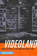 Videoland: Filmová kultura a americká videopůjčovna - Videoland: Movie Culture and the American Video Store