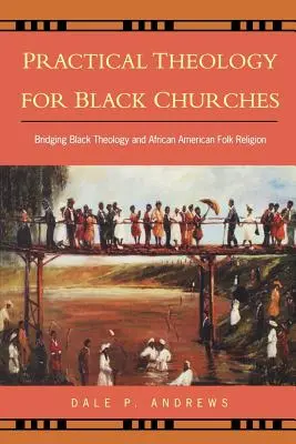 Praktická teologie pro černošské církve: Černá teologie a lidové náboženství Afroameričanů. - Practical Theology for Black Churches: Bridging Black Theology and African American Folk Religion