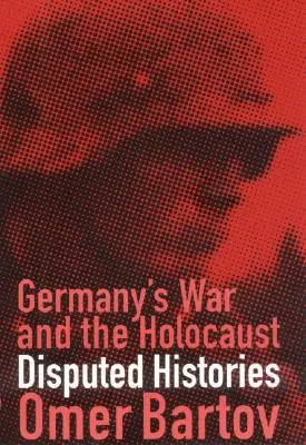 Válka v Německu a holocaust: Sporné příběhy - Germany's War and the Holocaust: Disputed Histories