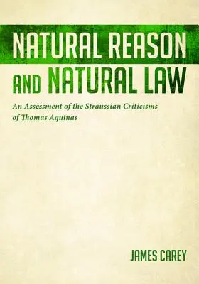 Přirozený rozum a přirozené právo: Tomáše Akvinského: zhodnocení straussovské kritiky Tomáše Akvinského - Natural Reason and Natural Law: An Assessment of the Straussian Criticisms of Thomas Aquinas