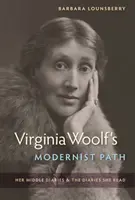 Cesta modernistky Virginie Woolfové: Její střední deníky a deníky, které četla - Virginia Woolf's Modernist Path: Her Middle Diaries and the Diaries She Read