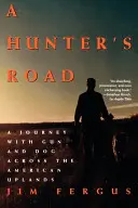 Cesta lovce: Cesta lovce: Cesta se zbraní a psem napříč americkou vysočinou - A Hunter's Road: A Journey with Gun and Dog Across the American Uplands