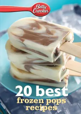 Betty Crocker 20 nejlepších receptů na mražené nanuky - Betty Crocker 20 Best Frozen Pops Recipes