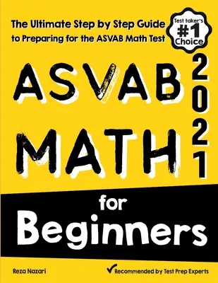 ASVAB Math for Beginners: Matematika pro začátečníky: Průvodce krok za krokem pro přípravu na test ASVAB z matematiky pro začátečníky - ASVAB Math for Beginners: The Ultimate Step by Step Guide to Preparing for the ASVAB Math Test