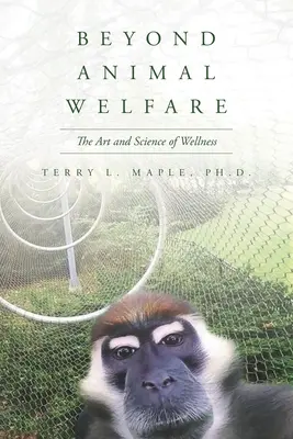 Za hranice dobrých životních podmínek zvířat: Umění a věda o wellness - Beyond Animal Welfare: The Art and Science of Wellness