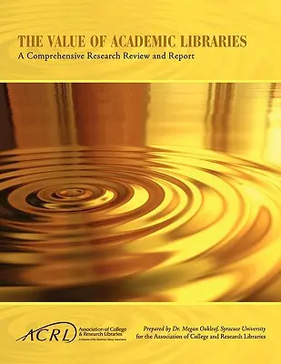 Hodnota akademických knihoven: A Comprehensive Research Review and Report - Value of Academic Libraries: A Comprehensive Research Review and Report