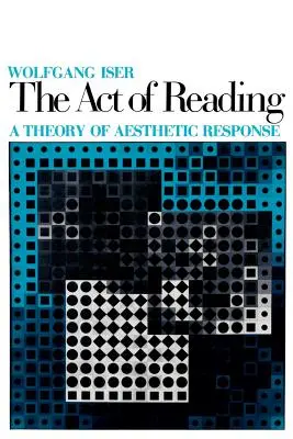 Akt čtení: Teorie estetické reakce - The Act of Reading: A Theory of Aesthetic Response