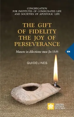 Dar věrnosti radost z vytrvalosti: Manete in dilectione mea (Jan 15,9). Směrnice - The Gift of Fidelity the Joy of Perseverance: Manete in dilectione mea (John 15:9). Guidelines