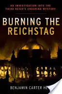 Hořící Říšský sněm: Vyšetřování trvalé záhady Třetí říše (An Investigation Into the Third Reich's Enduring Mystery) - Burning the Reichstag: An Investigation Into the Third Reich's Enduring Mystery
