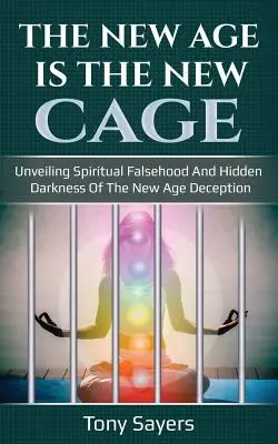 New Age je nová klec: Odhalení duchovní lži a skryté temnoty podvodu New Age. - The New Age Is the New Cage: Unveiling Spiritual Falsehood and Hidden Darkness of the New Age Deception.