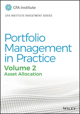 Řízení portfolia v praxi, svazek 2: Alokace aktiv - Portfolio Management in Practice, Volume 2: Asset Allocation