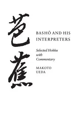 Bašó a jeho vykladači: Vybraná hokku s komentářem - Basho and His Interpreters: Selected Hokku with Commentary