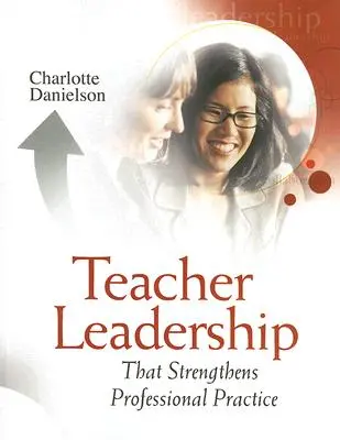 Vedení učitelů, které posiluje profesní praxi - Teacher Leadership That Strengthens Professional Practice