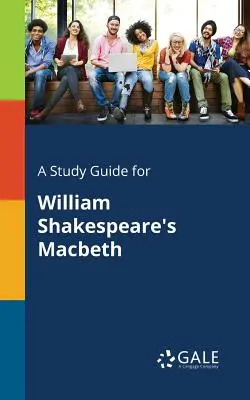 Studijní příručka k Macbethovi Williama Shakespeara - A Study Guide for William Shakespeare's Macbeth