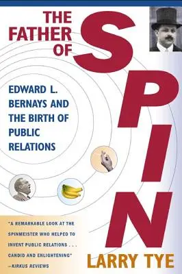 Otec spinu: Edward L. Bernays a zrod public relations - The Father of Spin: Edward L. Bernays and the Birth of Public Relations