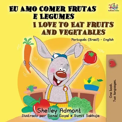 Rád jím ovoce a zeleninu (Portugalsko-anglická dvojjazyčná kniha): Brazilská portugalština - angličtina - I Love to Eat Fruits and Vegetables (Portuguese English Bilingual Book): Brazilian Portuguese - English