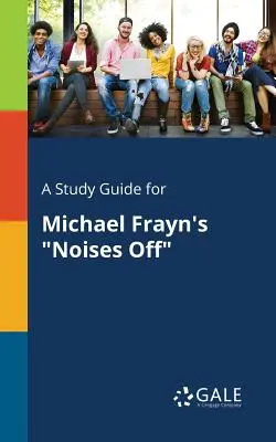 Studijní příručka pro hru Michaela Frayna Noises Off - A Study Guide for Michael Frayn's Noises Off