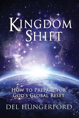 Posun království: Jak se připravit na Boží globální reset - Kingdom Shift: How to Prepare for God's Global Reset