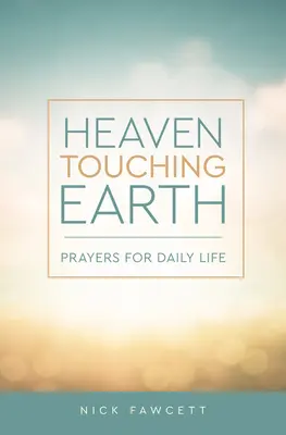 Nebe se dotýká země: Modlitby pro každodenní život - Heaven Touching Earth: Prayers for Daily Life