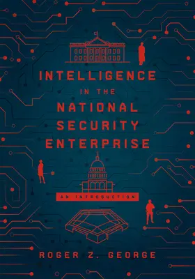 Zpravodajství v národním bezpečnostním podniku: An introduction - Intelligence in the National Security Enterprise: An introduction
