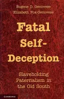 Osudový sebeklam: Sobecká sebeklamnost: otrokářský paternalismus na starém Jihu - Fatal Self-Deception: Slaveholding Paternalism in the Old South