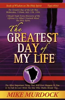 Největší den mého života (Semínka moudrosti o Duchu svatém, svazek 14) - The Greatest Day of My Life (Seeds Of Wisdom On The Holy Spirit, Volume 14)